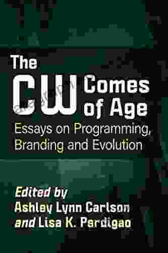 The CW Comes Of Age: Essays On Programming Branding And Evolution