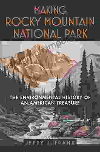 Making Rocky Mountain National Park: The Environmental History Of An American Treasure