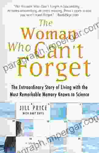 The Woman Who Can t Forget: The Extraordinary Story of Living with the Most Remarkable Memory Known to Science A Memoir