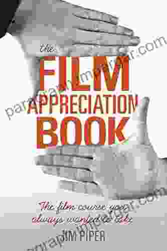 The Film Appreciation Book: The Film Course You Always Wanted To Take