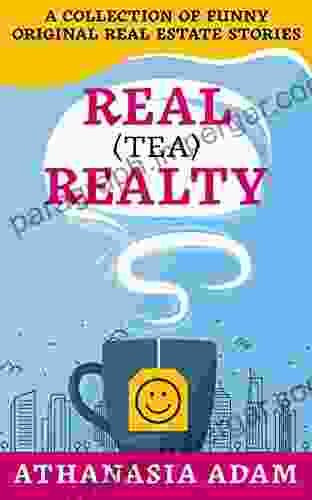 Real (Tea) Realty: A Collection Of Funny Original Real Estate Stories