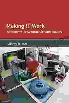 Making IT Work: A History Of The Computer Services Industry (History Of Computing)