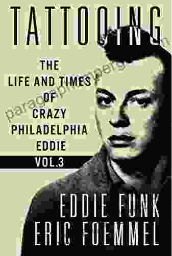 Tattooing: The Life And Times Of Crazy Philadelphia Eddie My Vida Loca Volume 3