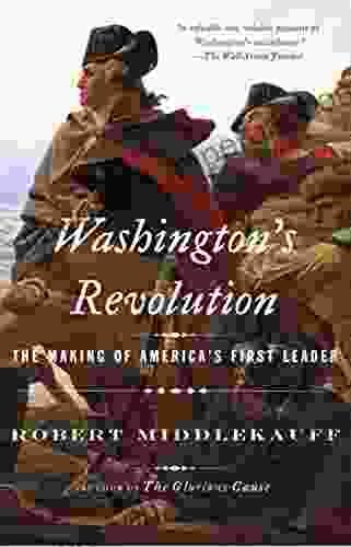 Washington S Revolution: The Making Of America S First Leader