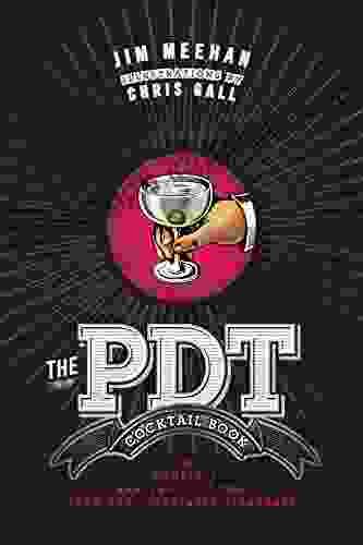 The PDT Cocktail Book: The Complete Bartender S Guide From The Celebrated Speakeasy