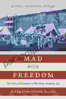 Mad With Freedom: The Political Economy Of Blackness Insanity And Civil Rights In The U S South 1840 1940