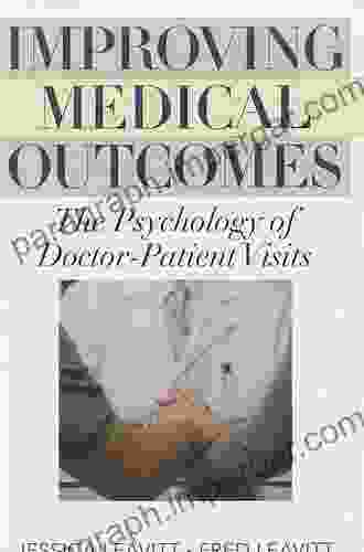 Improving Medical Outcomes: The Psychology Of Doctor Patient Visits