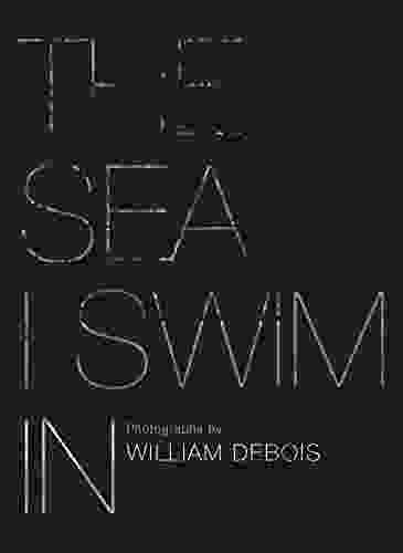 The Sea I Swim In: Photographs by William Debois