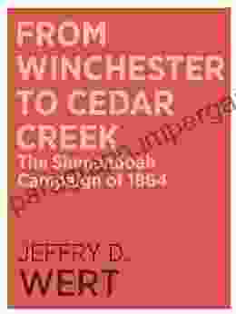 From Winchester To Cedar Creek: The Shenandoah Campaign Of 1864