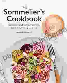 The Sommelier S Cookbook: Recipes And Wine Pairings For Discerning Palates