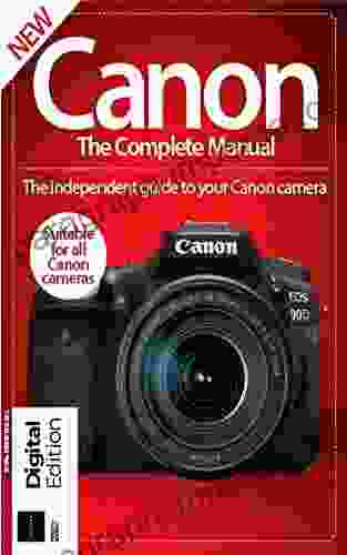 Canon The Complete Manual : Suitable For All Canon Cameras