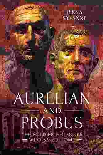 Aurelian And Probus: The Soldier Emperors Who Saved Rome