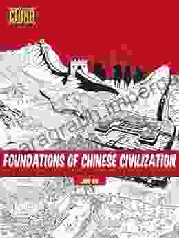 Foundations Of Chinese Civilization: The Yellow Emperor To The Han Dynasty (2697 BCE 220 CE) (Understanding China Through Comics 1)