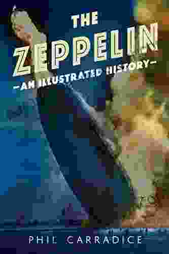 The Zeppelin: An Illustrated History