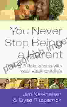 You Never Stop Being A Parent: Thriving In Relationship With Your Adult Children