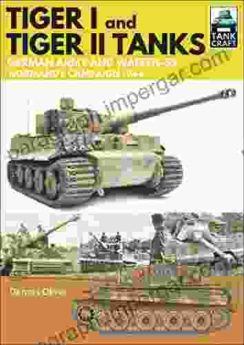 Tiger I Tiger II Tanks: German Army And Waffen SS Normandy Campaign 1944