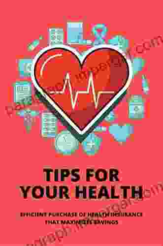 Tips For Your Health: Efficient Purchase Of Health Insurance That Maximizes Savings