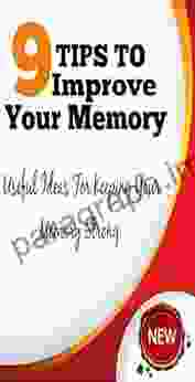 9 Tips To Improve Your Memory: Memory Is Such A Vital Part Of Our Every Day Lives In Every Way That It Can Be Catastrophic To Suffer Any Impairment Of It