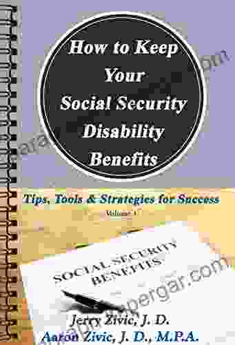 How To Keep Your Social Security Disability Benefits: Tips Tools Strategies For Success (Volume I)