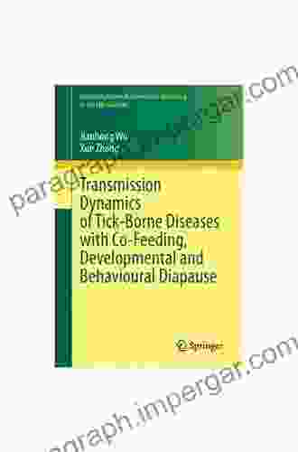 Transmission Dynamics of Tick Borne Diseases with Co Feeding Developmental and Behavioural Diapause (Lecture Notes on Mathematical Modelling in the Life Sciences)