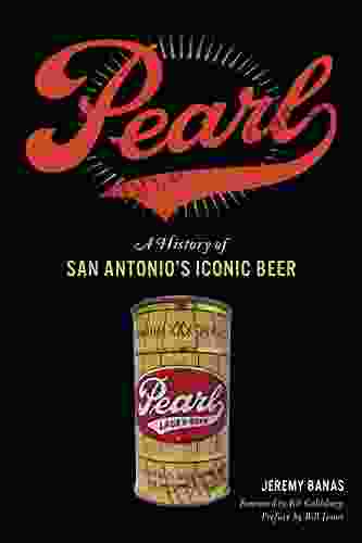 Pearl: A History Of San Antonio S Iconic Beer (American Palate)