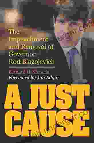 A Just Cause: The Impeachment and Removal of Governor Rod Blagojevich