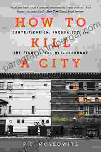 How To Kill A City: Gentrification Inequality And The Fight For The Neighborhood