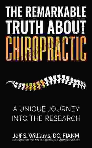 The Remarkable Truth About Chiropractic: A Unique Journey Into The Research