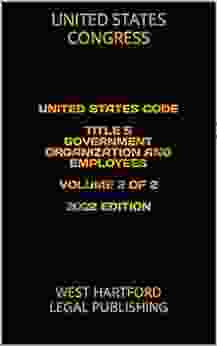 UNITED STATES CODE TITLE 5 GOVERNMENT ORGANIZATION AND EMPLOYEES VOLUME 2 OF 2 2024 EDITION: WEST HARTFORD LEGAL PUBLISHING