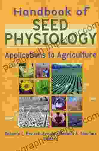 Handbook Of Seed Physiology: Applications To Agriculture (Seed Biology Production And Technology)