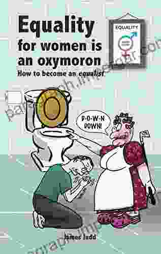 Equality For Women Is An Oxymoron: (How To Become An Equalist)