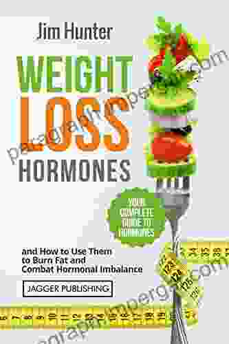 Weight Loss Hormones: Your Complete Guide to Hormones and How to Use Them to Lose Weight Burn Fat and Combat Hormonal Imbalance (Weight Loss Lose Weight Metabolism Leptin Mindful Eating)