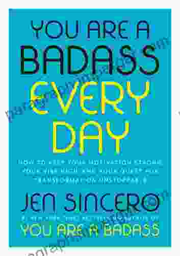 You Are a Badass Every Day: How to Keep Your Motivation Strong Your Vibe High and Your Quest for Transformation Unstoppable