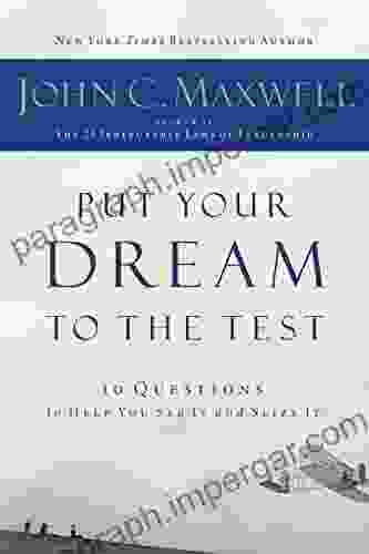 Put Your Dream To The Test: 10 Questions To Help You See It And Seize It