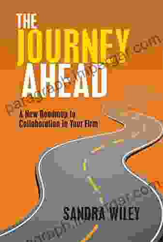 The Journey Ahead: A New Roadmap to Collaboration in Your Firm