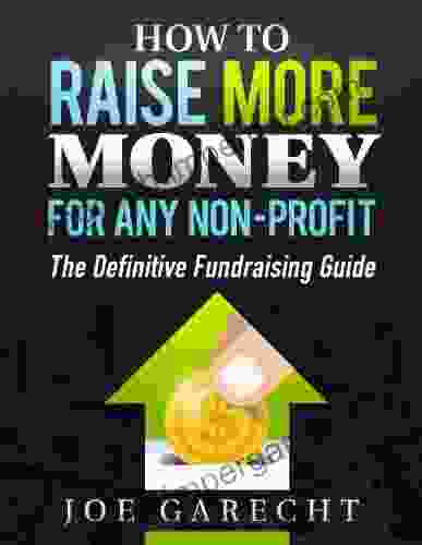 How To Raise More Money For Any Non Profit: The Definitive Fundraising Guide