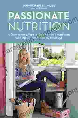 Passionate Nutrition: A Guide To Using Food As Medicine From A Nutritionist Who Healed Herself From The Inside Out