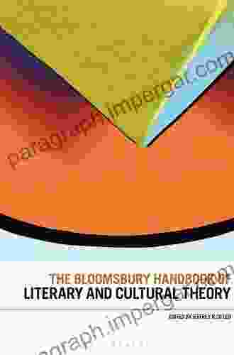 The Bloomsbury Handbook Of Literary And Cultural Theory (Bloomsbury Handbooks)