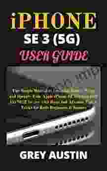 iPHONE SE 3 (5G) USER GUIDE: The Simple Manual to Learning How to Setup and Operate Your Apple iPhone SE 3rd Gen (iOS 15) 2024 Device with Basic and Advance Tips Tricks for Both Beginners Seniors