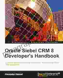 Oracle Siebel CRM 8 Developer S Handbook