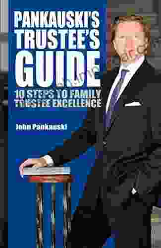 Pankauski S Trustee S Guide: 10 Steps To Family Trustee Excellence