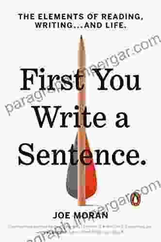 First You Write A Sentence: The Elements Of Reading Writing And Life