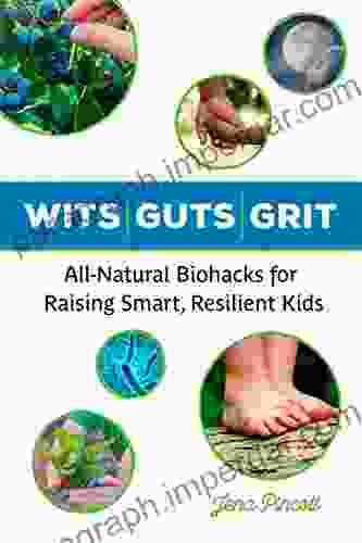 Wits Guts Grit: All Natural Biohacks for Raising Smart Resilient Kids