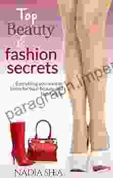 Top Beauty And Fashion Secrets: Everything You Need To Know For Your Beauty And Fashion Secrets