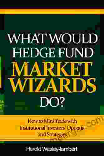 What Would Hedge Fund Market Wizards Do?: How To Mini Trade With Institutional Investors Options And Strategies