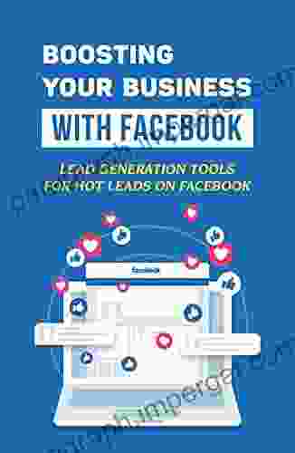 Boosting Your Business With Facebook: Lead Generation Tools For Hot Leads On Facebook: Automate Your Facebook Lead Ads