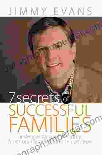 7 Secrets Of Successful Families: Understanding What Happy Functional Families Have In Common (A Marriage On The Rock Book 3)