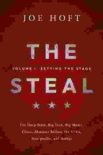 The Steal Volume I: Setting The Stage: The Deep State Big Tech Big Media China Absentee Ballots The USPS Non Profits And Rallies