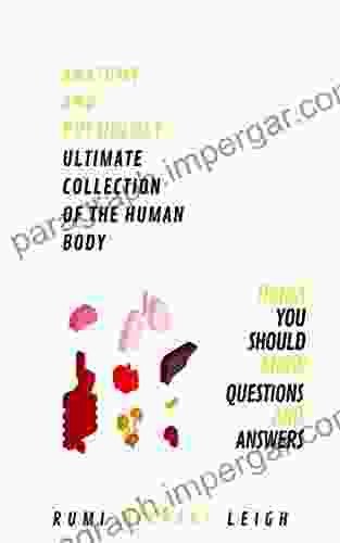 Anatomy And Physiology Ultimate Collection Of The Human Body: Things You Should Know (Questions And Answers)