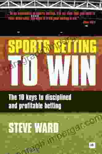 Sports Betting To Win: The 10 Keys To Disciplined And Profitable Betting